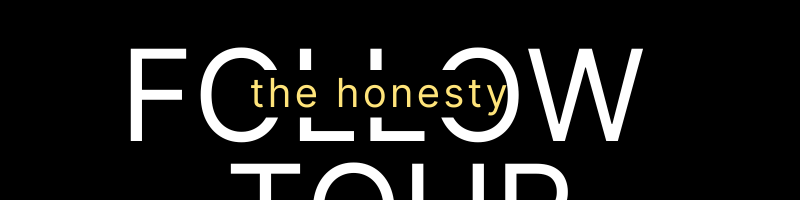 Follow the honesty tour